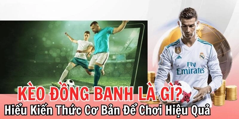Kinh nghiệm chơi kèo đồng banh hiệu quả