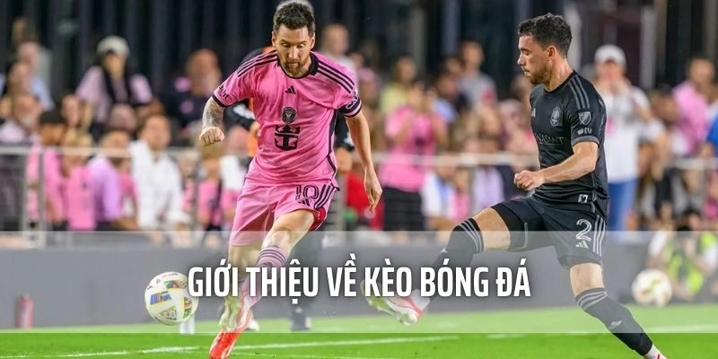 Giới thiệu về Kèo Bóng Đá