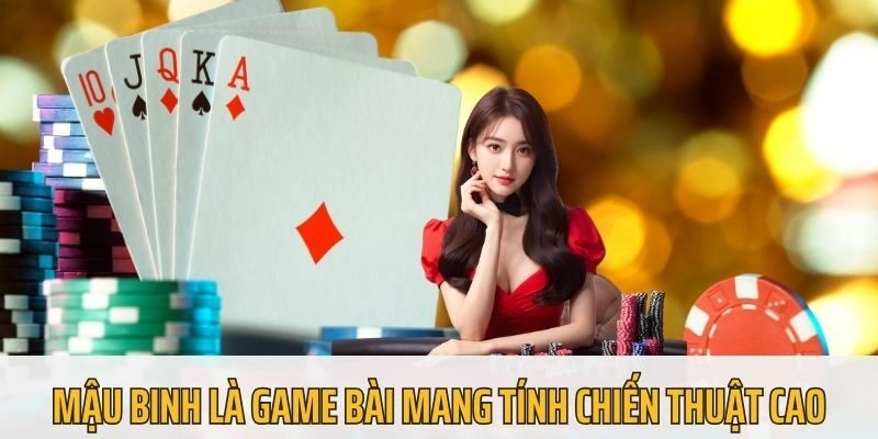 Mậu Binh là game bài mang tính chiến thuật cao